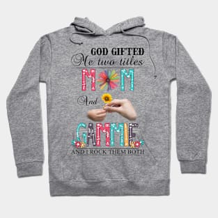 Vintage God Gifted Me Two Titles Mom And Gammie Wildflower Hands Sunflower Happy Mothers Day Hoodie